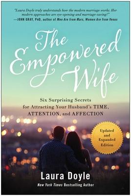 The Empowered Wife, Updated and Expanded Edition: Six Surprising Secrets for Attracting Your Husband's Time, Attention, and Affection Subscription