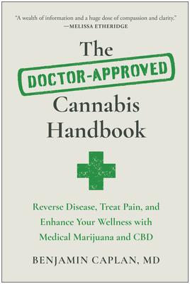 The Doctor-Approved Cannabis Handbook: Reverse Disease, Treat Pain, and Enhance Your Wellness with Medical Marijuana and CBD