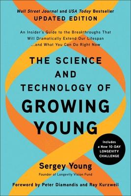 The Science and Technology of Growing Young, Updated Edition: An Insider's Guide to the Breakthroughs That Will Dramatically Extend Our Lifespan . . .