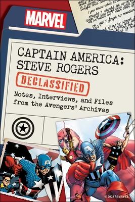 Captain America: Steve Rogers Declassified: Notes, Interviews, and Files from the Avengers' Archives