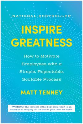 Inspire Greatness: How to Motivate Employees with a Simple, Repeatable, Scalable Process