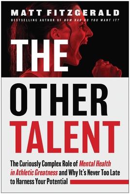 The Other Talent: The Curiously Complex Role of Mental Health in Athletic Greatness and Why It's Never Too Late to Harness Your Potential Subscription
