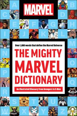 The Mighty Marvel Dictionary: An Illustrated Glossary from Avengers to X-Men