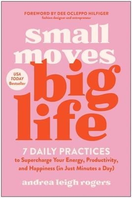 Small Moves, Big Life: 7 Daily Practices to Supercharge Your Energy, Productivity, and Happiness (in Just Minutes a Day) Subscription