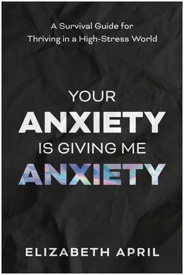 Your Anxiety Is Giving Me Anxiety: A Survival Guide for Thriving in a High-Stress World Subscription