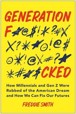 Generation F*cked: How Millennials and Gen Z Were Robbed of the American Dream and How We Can Fix Our Futures Subscription