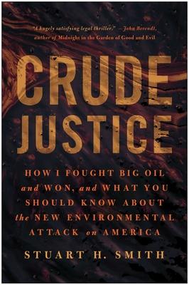 Crude Justice: How I Fought Big Oil and Won, and What You Should Know about the New Environmental Attack on America Subscription