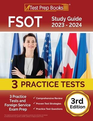 FSOT Study Guide 2023 - 2024: 3 Practice Tests and Foreign Service Exam Prep [3rd Edition]