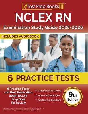 NCLEX RN Examination Study Guide 2025-2026: 6 Practice Tests and Next Generation (NGN) NCLEX Prep Book for Review [9th Edition]