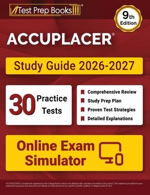 ACCUPLACER Study Guide 2026-2027: 30 Practice Tests + Online Exam Simulator + ACCUPLACER Test Prep Book Covering Math, Reading, Writing, and Essay [9t Subscription