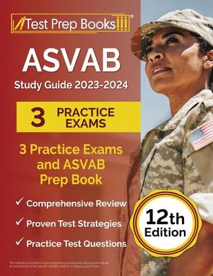 ASVAB Study Guide 2023-2024: 3 Practice Exams and ASVAB Prep Book [12th Edition]