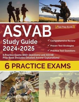 ASVAB Study Guide 2024-2025: 6 Practice Exams (850+ Questions) and ASVAB Prep Book [Includes Detailed Answer Explanations]