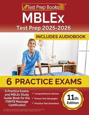 MBLEx Test Prep 2025-2026: 6 Practice Exams and MBLEx Study Guide Book for the FSMTB Massage Certification [11th Edition]