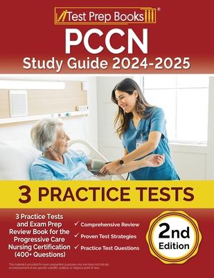 PCCN Study Guide 2024-2025: 3 Practice Tests and Exam Prep Review Book for the Progressive Care Nursing Certification (400+ Questions) [2nd Editio