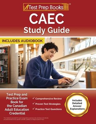 CAEC Study Guide: Test Prep and Practice Exam Book for the Canadian Adult Education Credential [Includes Detailed Answer Explanations]