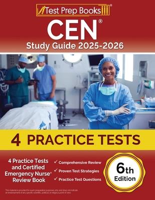 CEN Study Guide 2025-2026: 4 Practice Tests and Certified Emergency Nurse Review Book [6th Edition]