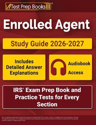 Enrolled Agent Study Guide 2026-2027: IRS Exam Prep Book and Practice Tests for Every Section [Includes Detailed Answer Explanations] Subscription
