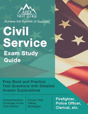 Civil Service Exam Study Guide: Prep Book and Practice Test Questions with Detailed Answer Explanations [Firefighter, Police Officer, Clerical, etc.]