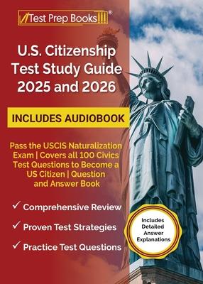 US Citizenship Test Study Guide 2025 and 2026: Pass the USCIS Naturalization Exam Covers all 100 Civics Test Questions to Become a US Citizen Question