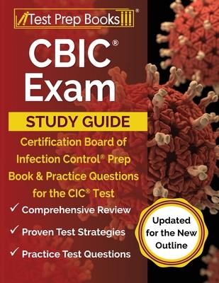 CBIC Exam Study Guide: Certification Board of Infection Control Prep Book and Practice Questions for the CIC Test [Updated for the New Outlin