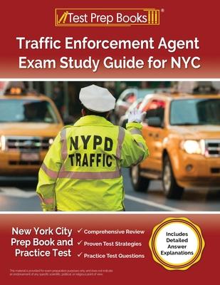 Traffic Enforcement Agent Exam Study Guide for NYC: New York City Prep Book and Practice Test [Includes Detailed Answer Explanations]