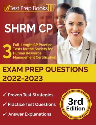 SHRM CP Exam Prep Questions 2022-2023: 3 Full-Length CP Practice Tests for the Society for Human Resource Management Certification [3rd Edition]