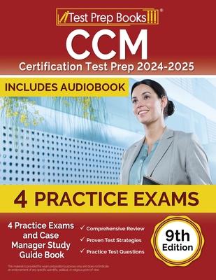 CCM Certification Test Prep 2024-2025: 4 Practice Tests and Case Manager Study Guide Book [9th Edition]