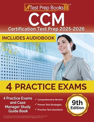 CCM Certification Test Prep 2025-2026: 4 Practice Tests and Case Manager Study Guide Book [9th Edition]