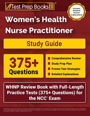 Women's Health Nurse Practitioner Study Guide: WHNP Review Book with Full-Length Practice Tests (375+ Questions) for the NCC Exam [Includes Detailed A Subscription