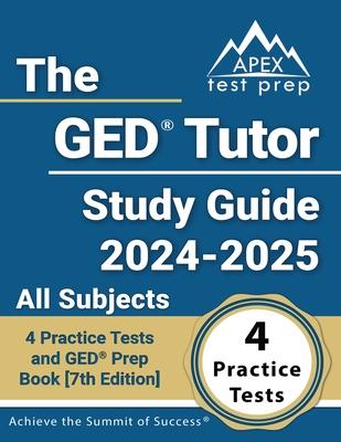 The GED Tutor Study Guide 2024-2025 All Subjects: 4 Practice Tests and GED Prep Book [7th Edition]