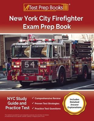 New York City Firefighter Exam Prep Book: NYC Study Guide and Practice Test [Includes Detailed Answer Explanations]