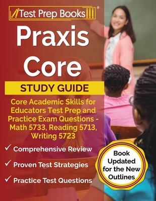 Praxis Core Study Guide: Core Academic Skills for Educators Test Prep and Practice Exam Questions - Math 5733, Reading 5713, Writing 5723 [Book