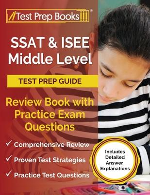 SSAT and ISEE Middle Level Test Prep Guide: Review Book with Practice Exam Questions [Includes Detailed Answer Explanations]