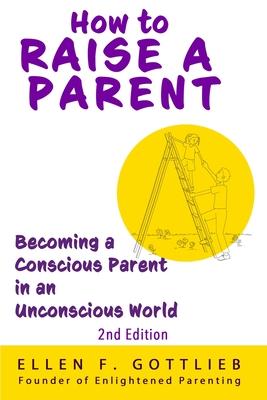 How to Raise A Parent - 2nd Edition