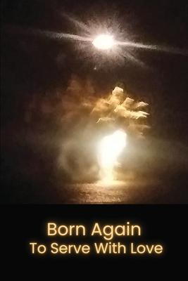 Born Again to Serve with Love