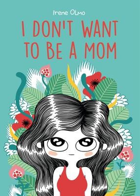 I Don't Want to Be a Mom