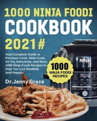 1000 Ninja Foodi Cookbook 2021#: Your Complete Guide to Pressure Cook, Slow Cook, Air Fry, Dehydrate, and More, 1000 Ninja Foodi Recipes to Help You L