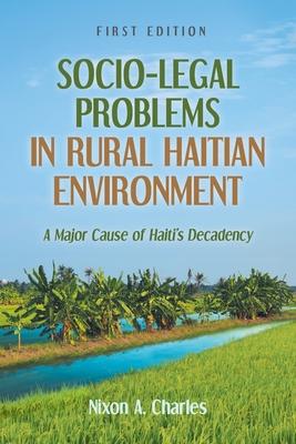 Socio-Legal Problems in Rural Haitian Environment: A Major Cause of Haiti's Decadency