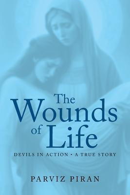 The Wounds of Life: Devils in Action: A True Story