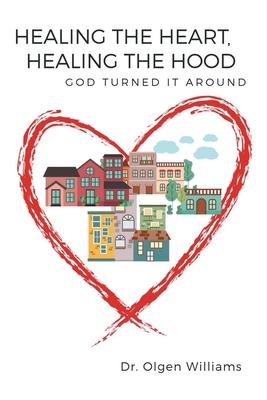 Healing the Heart, Healing the Hood: God Turned It Around