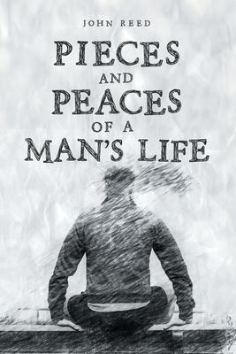 PIECES and PEACES of a MAN'S LIFE