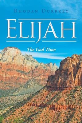 Elijah: The God Time