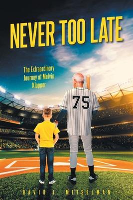 Never Too Late: The Extraordinary Journey of Melvin Klapper