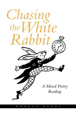 Chasing the White Rabbit: A Mixed Poetry Reading