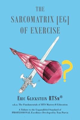 The Sarcomatrix [EG] of Exercise: a.k.a. The Fundamentals of RTS Mastery(R) Education A Tribute to the Unparalleled Standard of PROFESSIONAL Excellenc