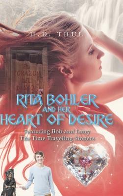 Rita Bohler and Her Heart of Desire: Featuring Bob and Larry The Time Traveling Stoners