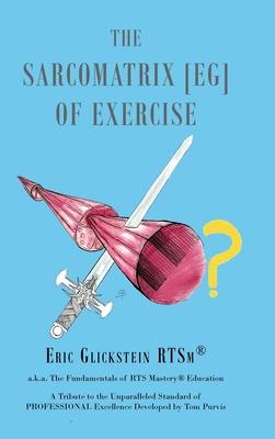 The Sarcomatrix [EG] of Exercise: a.k.a. The Fundamentals of RTS Mastery(R) Education A Tribute to the Unparalleled Standard of PROFESSIONAL Excellenc