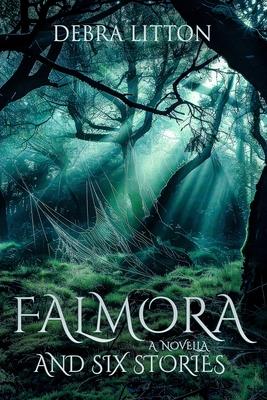 Falmora: A Novella and Six Stories