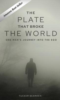 The Plate That Broke the World: One Man's Journey Into The Ego