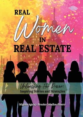 Real Women in Real Estate: Unleashing Her Power: Inspiring Stories and Strategies